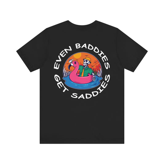 Even Baddies Get Saddies Unisex T-Shirt